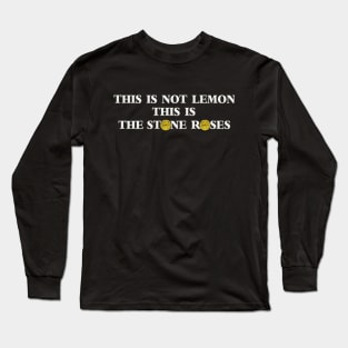 This Is Not Lemon, This Is The Stone Roses 🍋 Long Sleeve T-Shirt